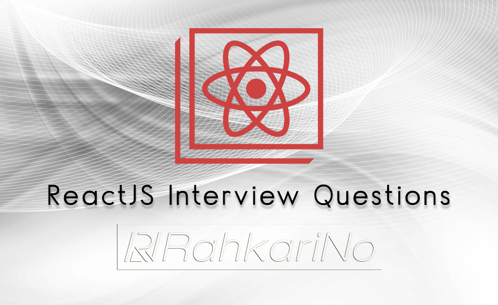 سوالات رایج ری اکت [ReactJS] در مصاحبه‌ استخدامی شرکت ها